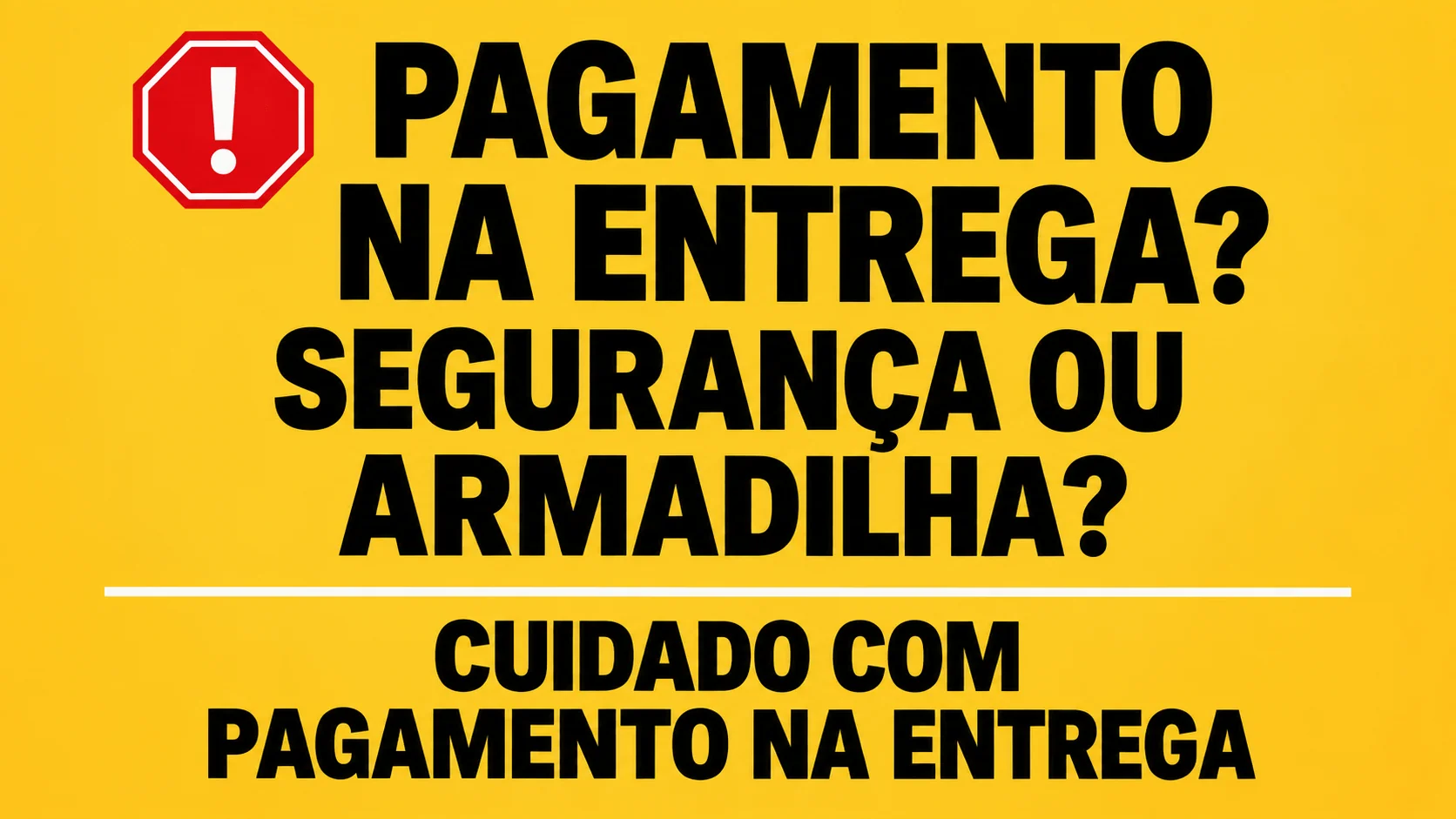 Cuidado com a promessa de Pagamento na Entrega!  Segurança ou Armadilha?